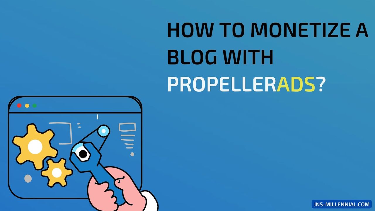 How To Monetize a Blog and Earn Money With Propellerads?
