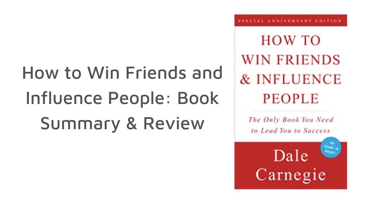 How to Win Friends and Influence People Summary & Review