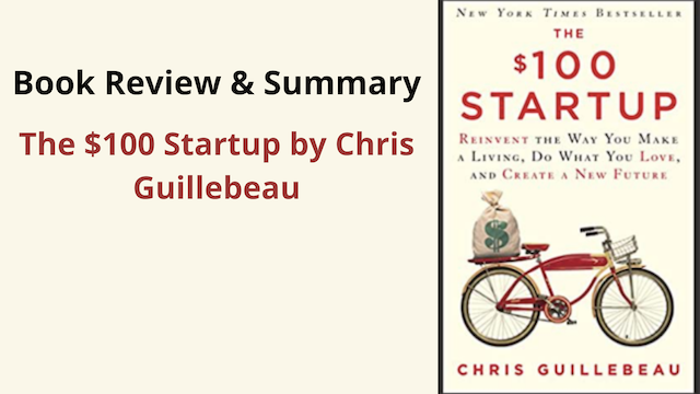 The $100 Startup by Chris Guillebeau: Book Review & Summary