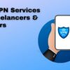 Best VPN Services For Freelancers and Small Businesses in 2023
