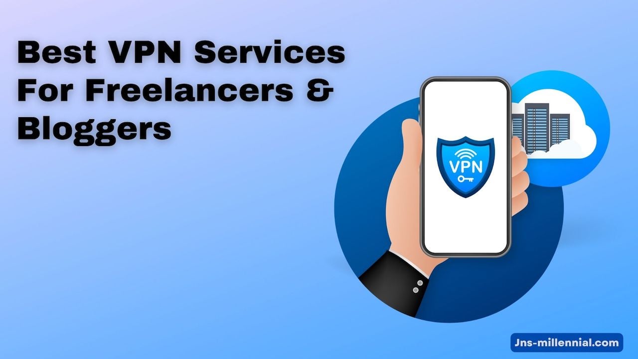 Best VPN Services For Freelancers & Bloggers