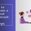 How to Become A Virtual Assistant: 5 Steps ( 2023)