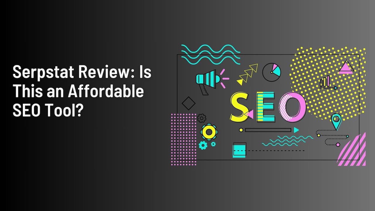 Serpstat Review: Is This an Affordable SEO Tool?