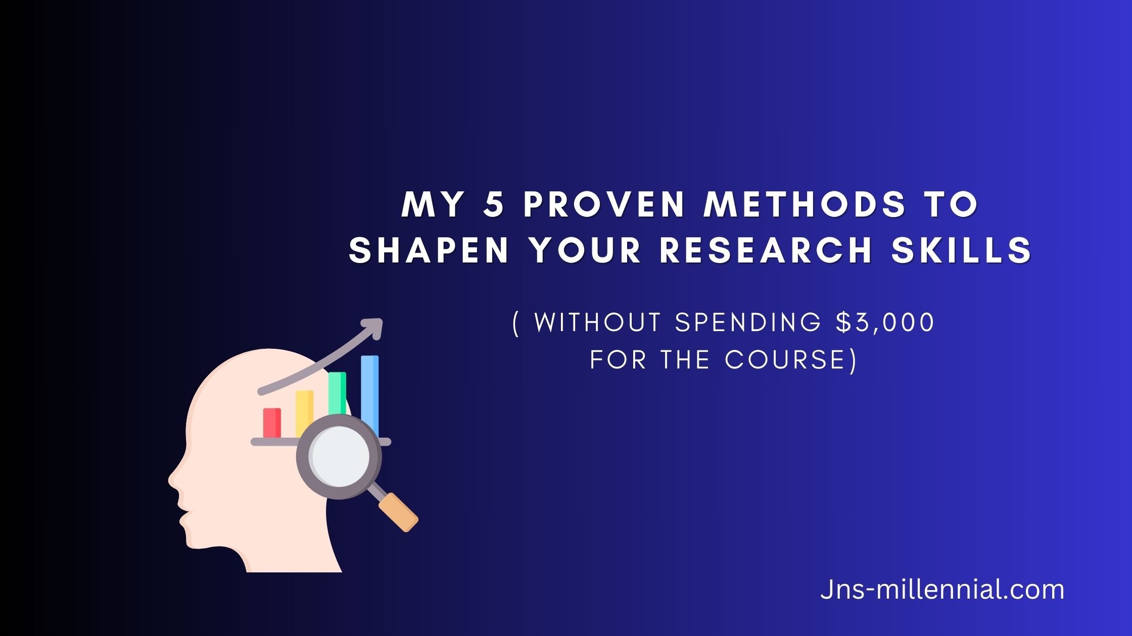 My 5 Proven Methods to Shapen Your Research Skills