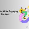 7 Steps to Write Engaging Content That Fosters Emotional Connection
